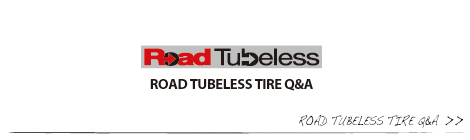 ROAD TUBELESS TIRE Q＆A/ロードチューブレスタイヤQ＆A